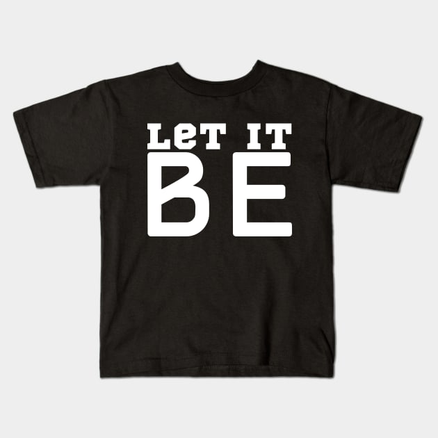 Let It Be Kids T-Shirt by HobbyAndArt